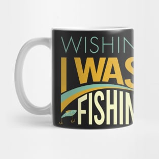 Fishing Saying Wishin I Was Fishing Mug